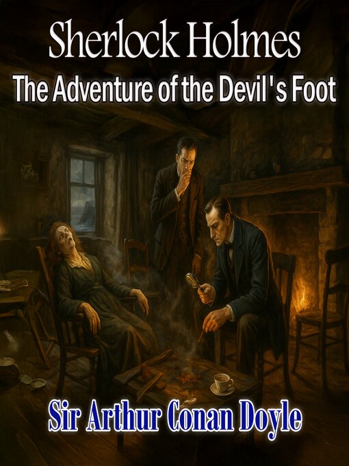 Title details for Sherlock Holmes--The Adventure of the Devil's Foot by Sir Arthur Conan Doyle - Wait list